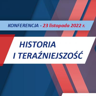 konferencnja HISTORIA I TERAŹNIEJSZOŚĆ_23.11.2022 r.